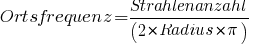 Ortsfrequenz = Strahlenanzahl/(2 * Radius * pi)