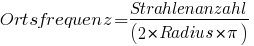Ortsfrequenz = Strahlenanzahl/(2 * Radius * pi)