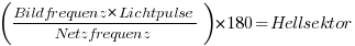 (Bildfrequenz * Lichtpulse / Netzfrequenz)*180 = Hellsektor